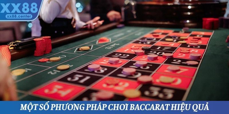 Một vài phương pháp chơi Baccarat vô cùng hiệu quả từ cao thủ