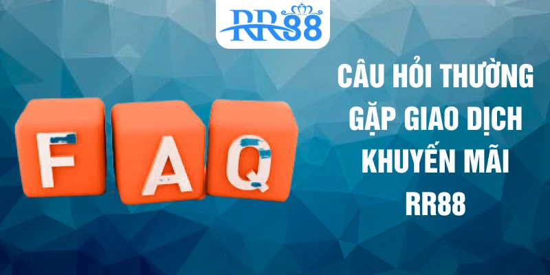 Câu hỏi thường gặp giao dịch khuyến mãi RR88