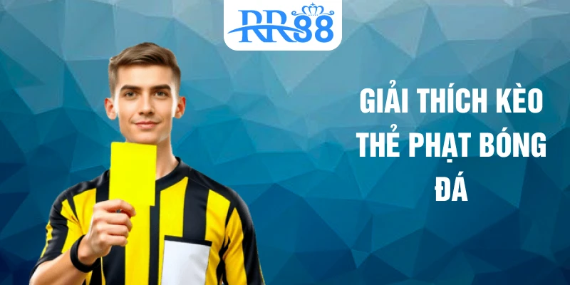 Giải thích kèo thẻ phạt bóng đá