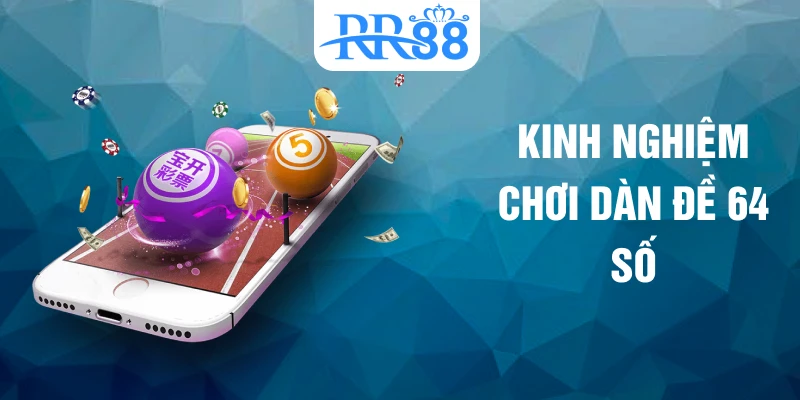Kinh nghiệm chơi dàn đề 64 số
