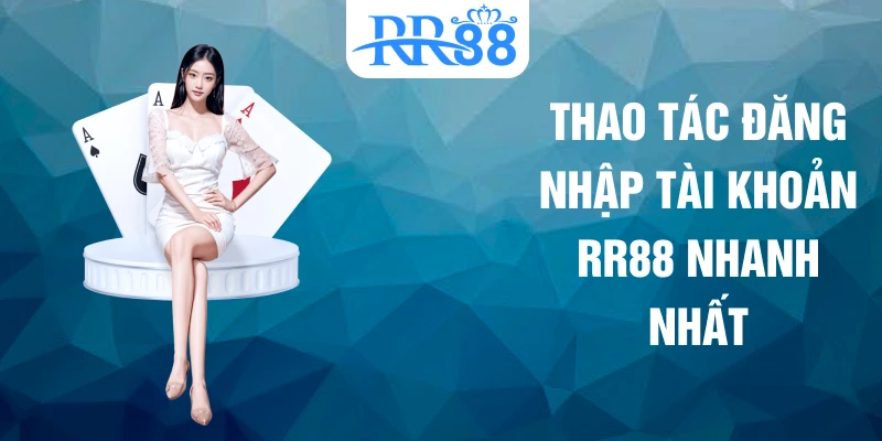 Thao tác đăng nhập tài khoản RR88 nhanh nhất